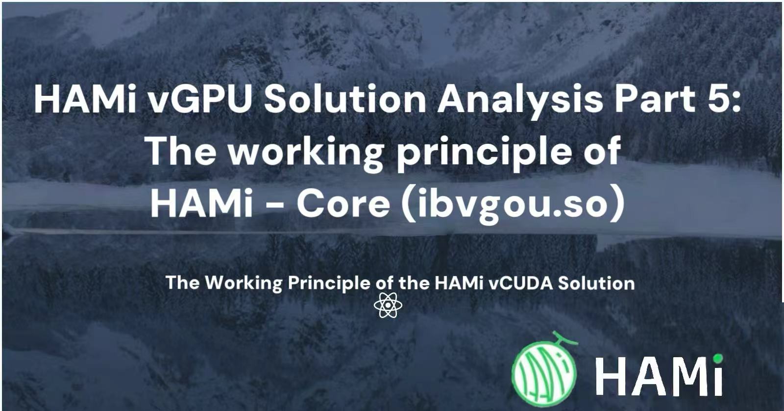 HAMI vGPU Principle Analysis Part 5: HAMI-core (libvgpu.so) vCUDA ...